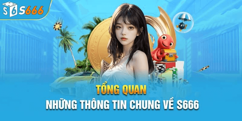 Tổng quan về nhà cái S666